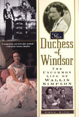 The Duchess Of Windsor: The Uncommon Life of Wallis Simpson (2003) by Greg King