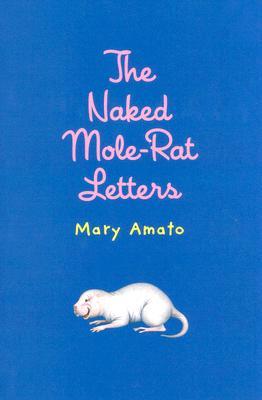 The Naked Mole-Rat Letters (2005) by Mary Amato